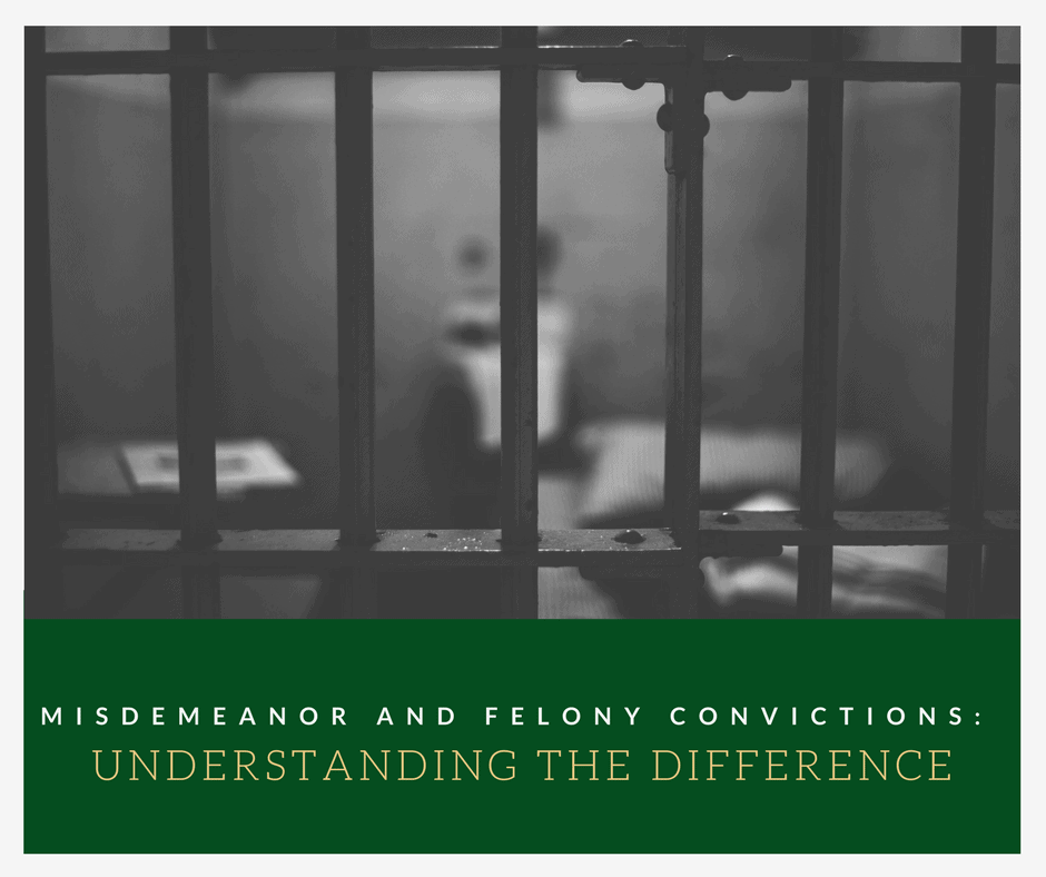 Misdemeanor and Felony Convictions: Understanding the Difference