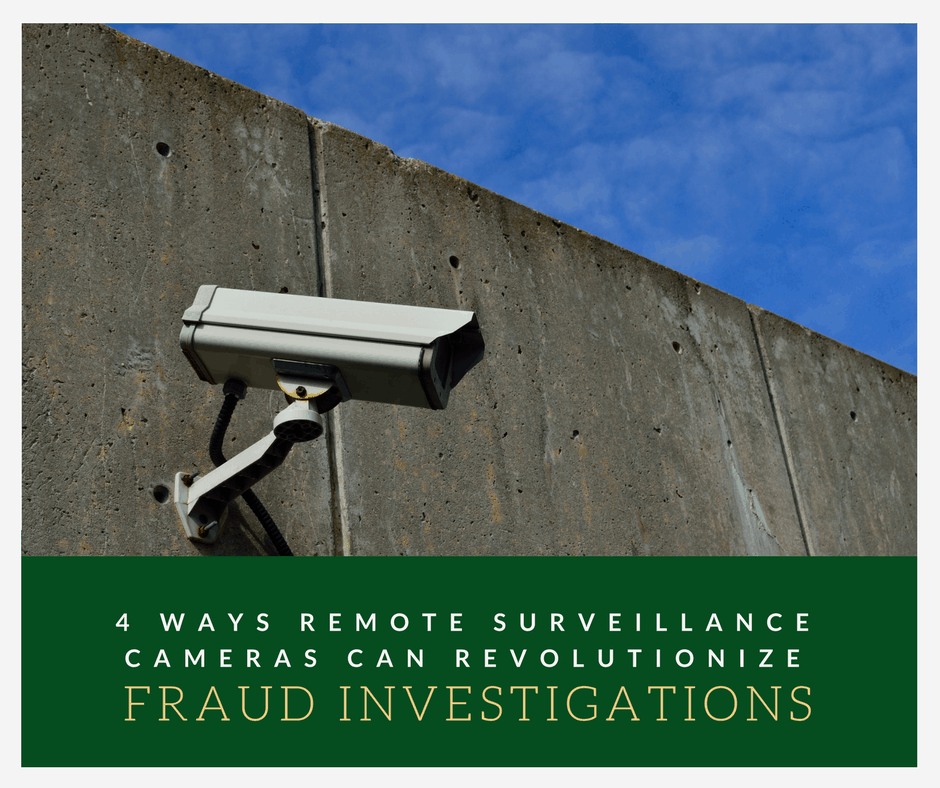 4 Ways Remote Surveillance Cameras Can Revolutionize Your Fraud Investigations