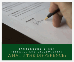 Background check release and disclosure: what's the difference?