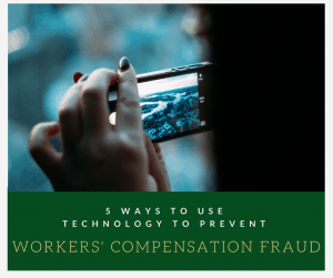 5 Ways to Use Technology to Prevent WORKERS' COMPENSATION FRAUD