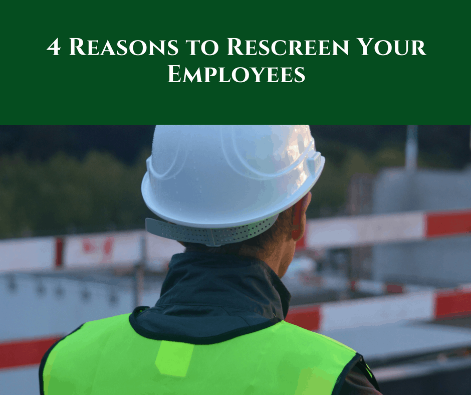 4 Reasons to Rescreen Your Employees