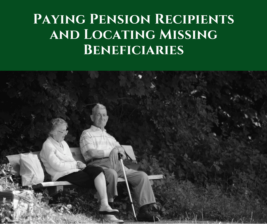 Paying Pension Recipients and Locating Missing Beneficiaries