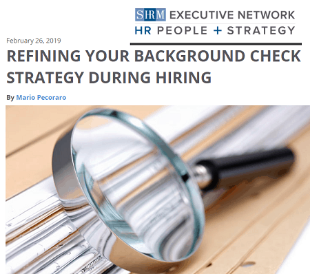 “Refine Your Background Check Strategy During Hiring” Mario Pecoraro article published by SHRM!