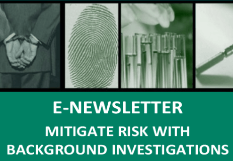 View our Recent Background Investigation E-Newsletter